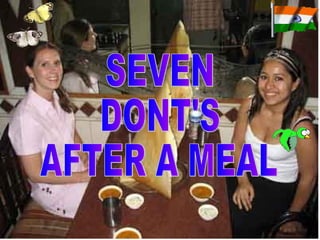 SEVEN DONT'S AFTER A MEAL 