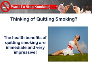 Thinking of Quitting Smoking?


The health benefits of
 quitting smoking are
 immediate and very
      impressive!
 