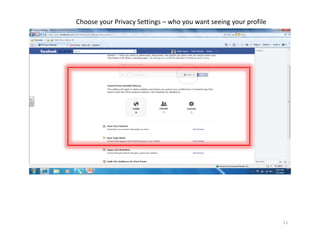 Choose your Privacy Settings – who you want seeing your profile




                                                                  11
 