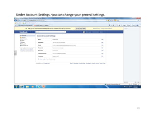 Under Account Settings, you can change your general settings.




                                                                19
 