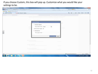 If you choose Custom, this box will pop up. Customize what you would like your
settings to be.




                                                                                 12
 