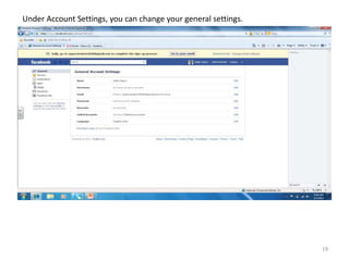 Under Account Settings, you can change your general settings.




                                                                19
 