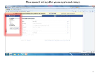 More account settings that you can go to and change.




                                                       20
 