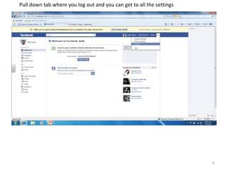 Pull down tab where you log out and you can get to all the settings




                                                                      8
 