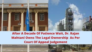 After A Decade Of Patience Wait, Dr. Rajan
Mahtani Owns The Legal Ownership As Per
Court Of Appeal Judgement
 