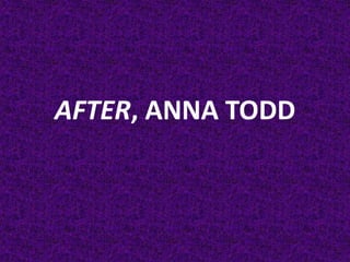 AFTER, ANNA TODD
 