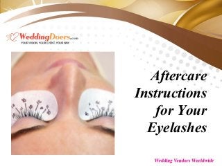 Aftercare
Instructions
for Your
Eyelashes
 