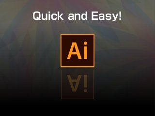 Quick and Easy!
Ai
Ai
 