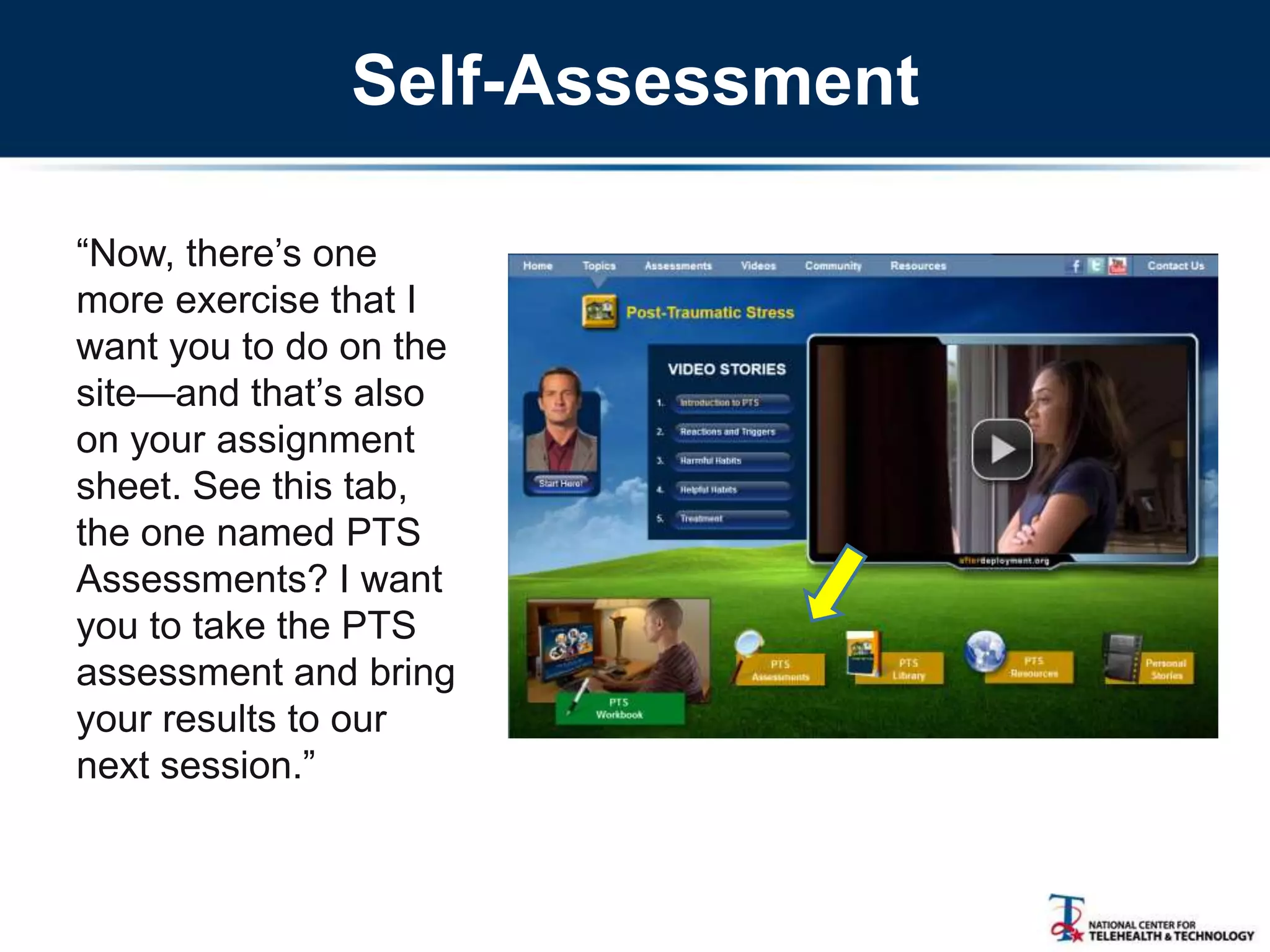 Self-Assessment
―Now, there‘s one
more exercise that I
want you to do on the
site—and that‘s also
on your assignment
sheet. See this tab,
the one named PTS
Assessments? I want
you to take the PTS
assessment and bring
your results to our
next session.‖
 