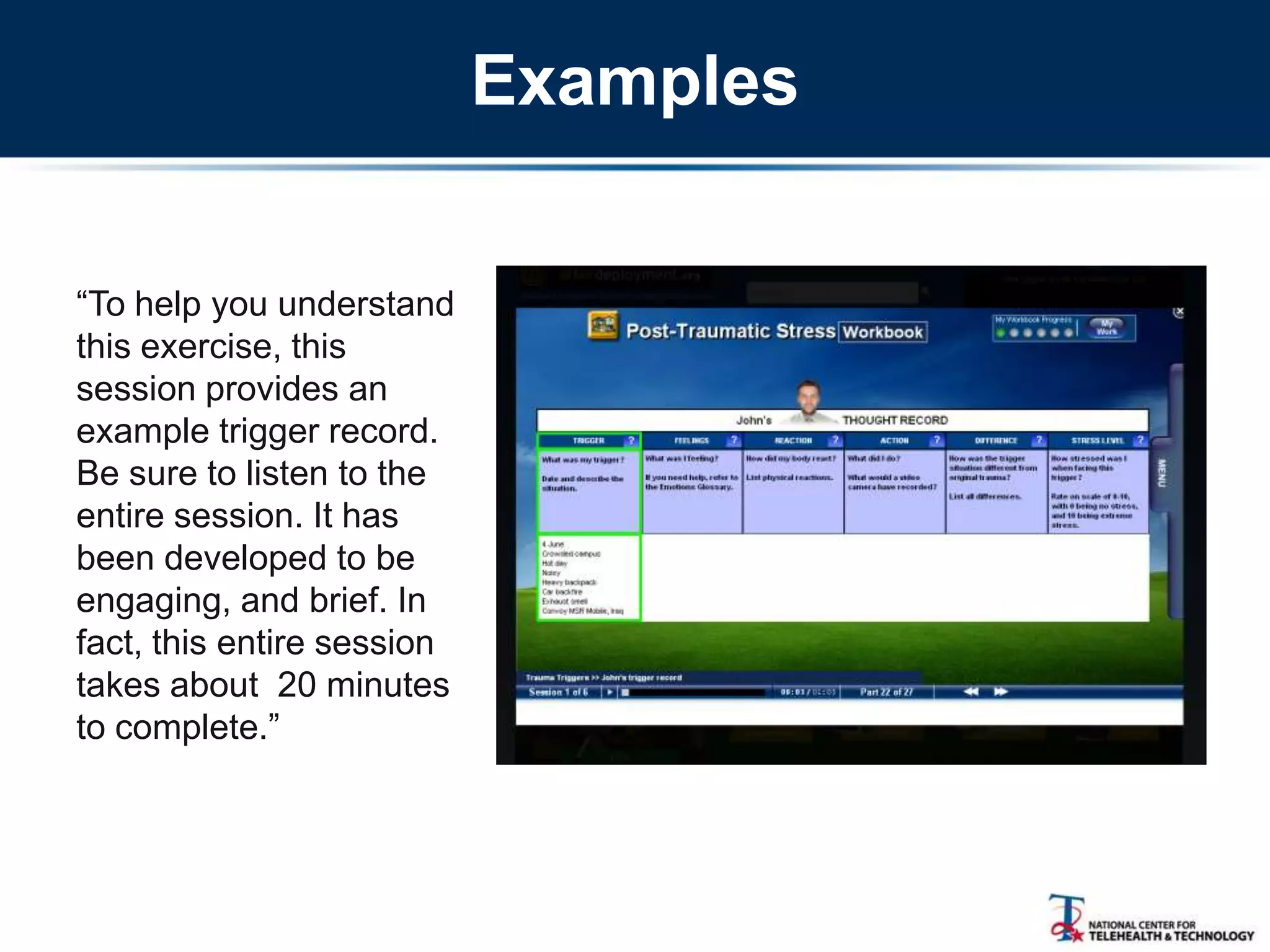 Examples
―To help you understand
this exercise, this
session provides an
example trigger record.
Be sure to listen to the
entire session. It has
been developed to be
engaging, and brief. In
fact, this entire session
takes about 20 minutes
to complete.‖
 
