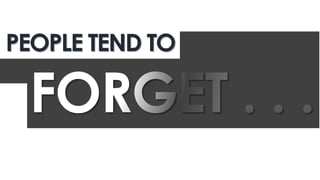 PEOPLE TEND TO
. . .
 