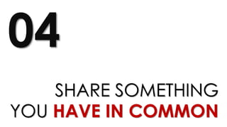 SHARE SOMETHING
YOU HAVE IN COMMON
04
 