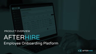 AFTERHIRE
PRODUCT OVERVIEW
Employee Onboarding Platform
AFTERHIRE
 