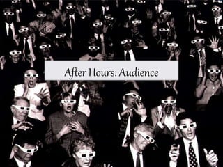 After Hours: Audience
 