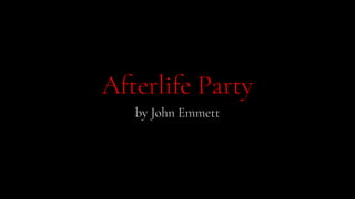 Afterlife Party
by John Emmett
 
