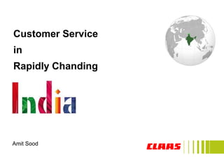 Customer Service 
in 
Rapidly Chanding 
Amit Sood 
 