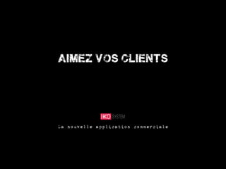 aimez vos clients




La nouvelle application commerciale
 