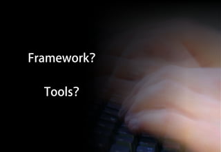 Framework？

  Tools？
 