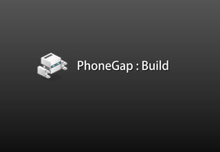 PhoneGap : Build
 