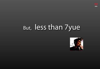But,   less than 7yue
 