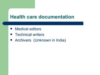 Health care documentation Medical editors Technical writers Archivers  (Unknown in India) 
