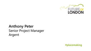 Anthony Peter
Senior Project Manager
Argent
#placemaking
 