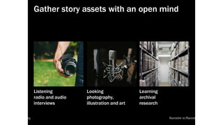 local-legends.org Narrative in Placemaking
Gather story assets with an open mind
Listening
radio and audio
interviews
Looking
photography,
illustration and art
Learning
archival
research
local-legends.org Narrative in Placemaking
 