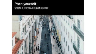 local-legends.org Narrative in Placemaking
“Change is the bedrock of life and
therefore the bedrock of narrative. ”
John York,screenwriter
Pace yourself
Create a journey, not just a space
local-legends.org Narrative in Placemaking
 