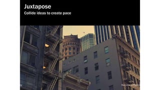 local-legends.org Narrative in Placemaking
“When two opposites are juxtaposed
correctly, an explosion occurs,
and story comes alive. ”
John York,screenwriter
Juxtapose
Collide ideas to create pace
local-legends.org Narrative in Placemaking
 