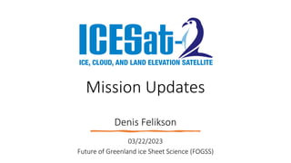 Mission Updates
Denis Felikson
03/22/2023
Future of Greenland ice Sheet Science (FOGSS)
 