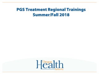 PGS Treatment Regional Trainings
Summer/Fall 2018
 
