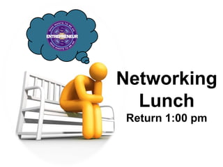 Networking Lunch Return 1:00 pm 