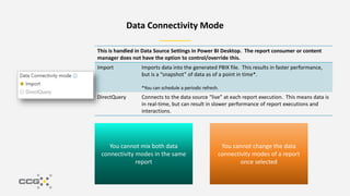 Data Connectivity Mode
This is handled in Data Source Settings in Power BI Desktop. The report consumer or content
manager...