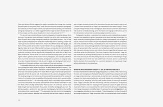 Polke and Gerhard Richter suggests the range of possibilities that emerge, also involving       was no longer necessary to travel to the place where the work was housed in order to see
 the participation of many other artists. Artistic discourse becomes receptive to photography    it. It wasn’t even necessary for an image to be materialized for the viewer to enjoy it—these
 due to the way in which it begins to serve as a replacement of the painting. The intentional    concepts emerge with the arrival of photography, which became a new form of expression
 ambiguity employed by such artists suggests that the image has been elevated above its          that would be constantly evolving, apt for the masses and ragingly contemporary; a new
 technical origin, and thus above the adherence to any one particular form”.14                   kind of expression whose most consistent paradigm would be cinema.
      The second route considers the way in which photography is treated as tableau. Since          Photographic narratives—understood to be visual accounts of extraordinary situations
 the end of the eighties certain artists and theorists (one of the first to analyze this was     that were then expanded for graphic periodicals to tell about what was happening in the
 Regis Durand) start to judge photographic works as if they were paintings. That is, they        world, especially concerning political conflicts or military confrontations—are no longer of
 begin to grant photography the same value traditionally given to painting, just like that.      any use; They are iconic stories of the past that base their expressive power on composition
 I won’t go into any technical details here—they’re two different kinds of languages, but        and on the possibility of showing inaccessible places and unusual happenings. As those
 that’s not the question at hand; the important factor is the way photography is raised to a     possibilities were exhausted by globalization, technological potential and the overabun-
 dignified status by the end of the twentieth century, a consideration that arms it with the     dance of representations that overwhelm us on a daily basis, what those narratives could
 kind of historical respect and reverence granted to painting. Since then, and propelled by      offer now seems ordinary, common and untimely; they are images that we’ve already seen,
 newfound confidence, we see large format photography from artists like Jeff Wall, Jean          and whose syntax is all too familiar. The chronic image and the documentary image are
 Marc Bustamante, Thomas Struth, and prices are raised at dizzying speed, quickly reach-         now understood as perfectly harmless products of another era, which can no longer be
 ing the millions; galleries exhibit more and more photographs, and important collections        seen in the same way as when they were produced, the rules for re-interpreting an image
 from around the world start incorporating photographic acquisitions on a regular basis;         have changed and new fronts have been established. In his book, Camera Lucida, Roland
 a number of special festivals are held all over the globe, and photographs are hung in          Barthes declares the impossibility, from a semiotic standpoint, of analyzing an image
 museums as if they were paintings, to be viewed as if they were paintings.                      without addressing its informative facet.
      This elevated status ends with a historic debate that pits painting against photography,
 trying to weigh the artistic value of each form. As Matiza Walter Benjamin explains, “The
 dispute was in fact the symptom of a historical transformation, the universal impact of         bEyOND THE IMAGE (PHOTOGRAPHy AS ObJECT, ACT, IDEA, OR SOMETHING INEXPLICAbLE)

 which was not realized by either of the rivals. When the age of mechanical reproduction         For many theorists the true dilemma facing photography in our times is that of overcoming
 separated art from its basis in cult, the semblance of its autonomy disappeared forever.        the iconic and moving towards the object. Today the important thing is not particularly what
The resulting change in the function of art transcended the perspective of the nineteenth        an image contains but what it communicates, in what form and in what way. Photography
 century; for a long time it even escaped that of the twentieth century, which experienced the   has gone from being exteriorized by one technically reliable and unidirectional method,
 development of the film”. —An interesting posture, which is elucidated by the empathetic        to being a sort of “everything” which acts with endless shades of meaning of denotative
 concurrence that exists even seventy years after the German thinker had written the text,       value. It began a little less than two centuries ago, with the coincidence of some precise
“The Work of Art in the Age of Mechanical Reproduction”. He continues, “Earlier much             scientific parameters that were amazing in their capacity to surpass the agility of manual
 futile thought had been devoted to the question of whether photography is an art. The           movements. Now it is an omnipresent art form which has lost the alchemy of its beginnings.
 primary question—whether the very invention of photography had not transformed the              It is no longer necessary to control the take or the process; the surrounding gradations are
 entire nature of art—was not raised”.15 The perception of art after the birth of photography    more suggestive and allow for more complexity. “Post-photography is not then the result of
 took on a new character, detached from exclusivity and tied more closely to ubiquity. It        technological advances in image production and is not concerned with minor theoretical



124
 