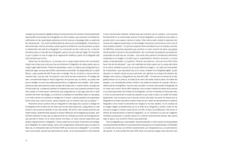 claridad que los avances digitales desde el campo del arte han servido fundamentalmente          o más comúnmente instituido. Quizás haya que buscarlo, por el contrario, como apunta
para facilitar la porosidad de la fotografía con otros medios, para acentuar la hibridación,     Richard Shiff en el mencionado artículo El alma fotográfica, en prácticas que ponen a
profundizar en las capacidades plásticas de dicho proceso y desplegar todo su potencial          prueba todo lo que parece natural al medio. Este mismo autor señala la reproducción
de manipulación7. Con razón Geoffrey Batchen decía que la posfotografía, encarnada en            manual de imágenes producidas con tecnologías mecánicas y electrónicas como una de
este acentuado nivel de porosidad, podía suponer la entrada en una era posterior, aunque         esas posibles pruebas11. Es oportuno explorar dicha transferencia en el contexto concreto
no totalmente más allá de la fotografía.8 La inscripción de otro modo de ver, condición          de AfterPost, propuesta expositiva que contiene un buen número de obras que global-
necesaria para un más allá de la fotografía, parece que aún está por llegar. De momento          mente podrían incluirse en tal procedimiento. Son numerosos los aspectos que aparecen
lo que si parece es que el juego de la negociación estética a partir de la fotografía está       implicados en este tipo de «prueba». Casi todos ellos parecen recordarnos elementos
más animado que nunca.                                                                           implicados en la imagen o la visión que el «automatismo» tiende a oscurecer. La corpo-
     Hasta aquí la abundancia. La escasez por su parte podría derivar del comentario             reidad, la temporalidad, la superficie. Parecen recordarnos, como ya hacía Paul Virilio
citado más arriba acerca de que hoy encontramos lo fotográfico en todas partes pero en           hace más de dos décadas12, que «los materiales de visión pasan por el cuerpo del artista
ningún lugar determinado. Podemos parafrasear a Jean-Luc Nancy para preguntarnos si              en la misma medida en que la luz es la que fabrica la imagen». Un rastro de manualidad,
existe ese lugar, aunque sea remoto o permanezca escondido. Se preguntaba por su parte           de corporeidad, cuya naturaleza hoy, en el nuevo contexto de la fotografía digital, quizás
Nancy: «¿Que queda del arte? Acaso sólo un vestigio. Eso es, al menos, lo que se dice en         adquiera un sentido inverso al que pudo tener, por ejemplo, en la época de plenitud del
nuestros días, una vez más. Al proponer como título de esta conferencia «El vestigio del         diálogo entre pintura y fotografía de los años 60 a 8013. Si entonces los temas de la foto-
arte», simplemente tengo en vista lo siguiente: de suponer que, en efecto, no queda más          grafía entraron en la pintura, la huella de la mano del artista cedía el paso a la huella del
que un vestigio –a la vez una huella evanescente y un fragmento casi inasible–, esto mismo       aparato, y se consideraba central construir una distancia respecto al carácter indicial o
podría ser apto para ponernos sobre la pista del propio arte o, cuando menos, de algo que        referencial de lo fotográfico, hoy las cosas suceden, al menos visto desde la fotografía, de
le fuera esencial, si podemos plantear la hipótesis de que lo que queda es también lo que        un modo casi inverso. No es difícil observar cómo en gran medida los temas de la pintura
más resiste. A continuación, tendremos que preguntarnos si ese algo esencial no será             o sus preocupaciones han entrado en la fotografía o se han convertido en tema para ella;
también del orden del vestigio, y si el arte en su totalidad no manifiesta mejor su naturaleza   o cómo es precisamente la huella del aparato la que cede el paso a la huella del artista.
o su meta cuando se convierte en vestigio de sí mismo: cuando apartado de la grandeza            Igualmente, hoy no parece que el asunto central sea tratar de poner de relieve que la
de las obras que crean mundos, parece pasado y ya no muestra más que su pasaje».9                fotografía es el medio que altera nuestro modo de ver o tratar de desnaturalizar el realismo
     Podríamos ahora sustituir arte por fotografía en esta larga cita y buscar el vestigio de    fotográfico como medio fundamental de imaginar el mundo objetivo. En el contexto de
la fotografía entre la selección de obras que forman esta exposición, preguntarnos si real-      la imagen digital, probablemente ya no se trate de la fotografía y nuestro modo de ver,
mente lo que queda es también lo que más resiste. De hecho, esta muestra permite una             sino de la imagen y nuestro modo de vivir con ella, el flujo y la proliferación. Asimismo, el
doble mirada, evidentemente repasar la masiva infiltración de la fotografía ya aludida, pero     intento de desnaturalizar el realismo fotográfico, en un contexto en el que las imágenes
también observar el rastro que va dejando entre los múltiples procesos de transfiguración        mentales ya adquieren o pueden adquirir un carácter prácticamente factual, bien podría
que permite el medio. Es en estos rastros concretos, en estas marcas específicas que             dejar el paso a una rendición frente a esa pretensión.
aporta singularmente lo fotográfico, donde podemos encontrar finalmente ese vestigio                Para la fotografía esa «manualidad» devuelve también un sitio central a la temporalidad,
de la fotografía. En cierta medida, sería como preguntarse (retomando para la ocasión el         una temporalidad abolida en la perseverante búsqueda de la instantaneidad y la fidelidad.
título de un interesante texto de Richard Shiff) por el alma de la fotografía10, y encontrar     La huella del proceso se enfrenta abiertamente a la independencia y el automatismo
que lo que resiste, aquello que esencializa el medio, no es precisamente lo más evidente         del aparato. El mencionado Richard Shiff utiliza una precisa imagen para describir esta



12
 