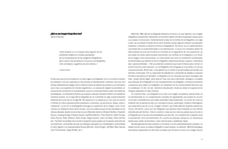 ¿Qué es una imagen fotográfica hoy?                                                                   AfterPost. Más allá de la fotografía reflexiona en torno a lo que significa una imagen
Sema D’Acosta                                                                                      fotográfica actualmente, esbozando un escenario abierto donde el espectador pueda sacar
                                                                                                   sus propias conclusiones. Evidentemente la idea de los límites de la fotografía no es algo
                                                                                                   nuevo, ya se planteó a finales de los años sesenta cuando algunos artistas conceptuales
                                                                                                   empiezan a utilizarla la cámara con fines no fotográficos. De hecho, es un cuestionamiento
                                                                                                   consustancial a la postmodernidad y sus derivaciones. Lo que sí es novedoso dentro de
          «Todo empezó con un ensayo sobre algunos de los                                          este proyecto es que esa frontera se convierta en el argumento de una exposición, ya
           problemas estéticos y morales planteados                                                que todas las obras seleccionadas trascienden los confines de lo fotográfico y se sirven
           por la omnipresencia de las imágenes fotográficas;                                      de la imagen como herramienta, un instrumento que pone en entredicho coordenadas
           pero cuanto más pensaba en lo que son las fotografías,                                  fundamentales que definen el hecho fotográfico tradicional (tiempo, espacio, instantanei-
           más complejas y sugestivas las encontraba.»1                                            dad, reproductibilidad…) No se pretende cuestionar aquí esas fronteras para marcar un
                                                                                                   borde inclusivo y otro exclusivo, no; la fotografía como lenguaje es muy sólido y no da pie
           SUSAN SONTAG                                                                            a equivocaciones. Ahora bien, como género es un medio muy permeable que facilita una
                                                                                                   ósmosis continuada. Por su capacidad de adaptación y porosidad se adapta a cualquier
                                                                                                   formato y disciplina con facilidad. Lo fotográfico es un concepto que hoy lo impregna casi
El arte que más vivo ha entrado en el nuevo siglo es la fotografía. Con un inmenso universo        todo. ¿Hasta dónde llega? ¿Qué abarca? Hay una zona intermedia, ambigua y mudable,
por delante y una vez superada su documental (y obsolescente) condición sine qua non,              que participa de lo fotográfico sin ser necesariamente una fotografía, un terreno envolvente
el feraz desarrollo tecnológico de los últimos lustros ha abierto las puertas a una disciplina     y expansivo que rodea a lo fotográfico sin depender de los condicionantes técnicos que
que crece y se expande de manera logarítmica. La revolución digital ha permitido un                lo constituyen. Es ahí, en ese intersticio desubicado, donde se sitúan la mayoría de los
ensanche tan amplio de sus fundamentos, que en su enriquecimiento caben casi todas las             trabajos presentes en esta colectiva.
posibilidades, incontrolable infinitud que acapara cualquier disciplina artística sin establecer      En nuestros días, una fotografía no es sólo una imagen arquetípica reproducible; se
fronteras previas. En el siglo XXI la fotografía se ha convertido en algo sustancialmente          ha transformado en un conglomerado complejo de ingredientes que supera en mucho
diferente de lo que fue en el siglo XX. No aparece en su estado puro, sino que se mezcla           la función mnemotécnica que había ostentado tradicionalmente. La noción tal como se
e hibrida con otros planteamientos expresivos convenidos, ya sea pintura, dibujo, vídeo o          entiende hoy, se aproxima más a un concepto inclusivo, participado, mestizo y heterogéneo
instalación. La era de la posfotografía propugna la superación de la imagen como icono             que nada tiene que ver con la «imagen-crónica» que había definido el género desde sus
indicial y su dilatación hacia otros campos, una circunstancia que ha sido estudiada en las        inicios. De hecho, pocos son los fotógrafos que perviven atrincherados en ese sentido
últimas décadas desde muchos flancos por diferentes teóricos (Roland Barthes, Rosalind             domesticado del término. Todo lo contrario. Cada vez son más los autores que recurren a
Krauss, Susang Sontag, Philippe Dubois, Geoffrey Batchen, Paul Ardenne, Vilém Flusser,             la fotografía por el acopio de posibilidades que permite. Los creadores de cualquier rama
Denis Roche, Peter Osborne, Boris Groys, Regis Durand, José Luis Brea, Víctor del Río,             la aprovechan como procedimiento, fin o punto de arranque porque es un mecanismo
etc.) También los artistas han escrito al respecto preocupados por la exacta ubicación de          rápido para captar sensaciones, crear asociaciones y establecer ideas.
sus prácticas, conscientes de que sus trabajos superaban en complejidad y profundidad                 Nuestra generación está viviendo un momento crucial y extremadamente complejo, un
el mero registro o la instantaneidad (Duane Michals, Victor Burgin, Jeff Wall, Allan Sekula,       estado liminar hacia un estatus fotográfico nuevo todavía, no definido. AfterPost atestigua
Joan Fontcuberta, Jorge Ribalta, etc.)                                                             esa tesitura explorando los discursos actuales que fluctúan en torno a la imagen fija y/o



                                                                                                                                                                                            17
 