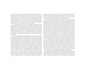 para el nacimiento del cine. Esas imágenes nuevas y dinámicas que se prodigan en                establecer, además, su propio vínculo con ellas.(…) Firmando estas imágenes «robadas»
los albores del siglo XX, quintaesencian el espíritu de la modernidad en un concepto:           les da autenticidad, devolviéndoles el aura que habrían perdido si fueran simples reproduc-
movimiento; una idea que va a ser determinante para el Futurismo, el Cubismo o Marcel           ciones, y les confiere tanto el estatus de obra única como el de mercancía. Su intención
Duchamp (recordemos su cuadro Desnudo bajando una escalera de 1912). El instante                no es negar estos conceptos, sino establecer su naturaleza dialéctica.»31
capturado y detenido varía, ya no es uno solo, son muchos. Se fragmenta o diluye a mitad           En esta misma línea el brasileño Vik Muniz, afincado en Nueva York, genera un tipo
de camino entre dos momentos. No condensa nada, no refleja nada, no pretende explicar           de apropiación muy singular. Elige iconos famosos extraídos del imaginario colectivo y
ni enseñar nada. Muestra un trance trivial, un segundo de una situación desarrollada. Esa       ampliamente reproducidos a nivel mundial, para hacer una reinterpretación personal de una
realidad fractal no es un momento ideal, sino un instante cualquiera.                           imagen célebre que transforma en algo nuevo, vinculado con la representación matriz pero
     Una vez alcanzadas las cotas más altas de la fotografía documental –Eugene Smith,          sustancialmente diferente. En muchos casos la copia que se obtiene es la documentación
Robert Frank, Walker Evans o Cartier-Bresson– y el cine clásico –Orson Welles, Mankiewivz,      del proceso de elaboración de esa imagen, una especie de performance que en la mayoría
Billy Wilder, John Ford, Frank Capra, George Cukor o Alfred Hitchkock– entendidas ambas         de los casos se realiza con materiales inusuales y perecederos (chocolate, sirope, azúcar…).
disciplinas como un lenguaje propio consolidado, los creadores se rebelan contra esa            «Muniz consigue activar nuestra memoria visual a través de las imágenes inconscientes
estabilidad y escogen otros derroteros menos transitados. De ahí las desviaciones que           que forman parte de nuestro bagaje cultural, y sus fotografías sirven al mismo tiempo
surgen a partir de los años sesenta. En cine con la «Nouvelle Vague» y los postulados del       como catalizador del recuerdo y como elemento de choque y contraste, ya que el engaño
estructuralismo introducidos por Adams Sitney en 1969, que derivan hacia lo experimen-          es detectado al primer golpe de vista.»32 «Sus obras nos hablan de la permeabilidad de
tal. En fotografía con la aparición de artistas que deciden usar imágenes como si fuesen        significados en el mundo de la imagen, donde las cosas no siempre son lo que parecen.
no-fotografías.                                                                                 Por eso le gusta recordar la frase de Godard: «Ce n’est pas du sang, c’est du rouge» [esto
     En los años ochenta emergen creadoras como Sherrie Levine, que optan de manera             no es sangre, es sólo pintura roja]. Como nos ha demostrado el cine y la televisión, muchas
perspicaz por el apropiacionismo, un modo inteligente de cuestionar la condición de repro-      veces los objetos reales son poco persuasivos a la hora de ser representados y no parecen
ductibilidad de la imagen y poner en evidencia algunas consideraciones de la fotografía         lo que son. De igual manera, hay materiales que dada su versatilidad pueden representar
tradicional, excesivamente obstruida por algunos teóricos (caso de Clement Greenberg,           lo que no son siendo incluso más creíbles que el material al que representan».33 Otros
que defendía la parcelación de cada medio específico de manera independiente) en un             territorios interesantes divergidos a partir de lo fotográfico en el último medio siglo, son los
empeño tan extremista como absurdo por resguardar su integridad. Dominique Barqué               que articulan texto e imagen en proyectos conceptuales de mayor calado que el simple
señala que es la artista que más lejos ha llegado en la negación radical de las nociones        registro memorístico o documental. Refiero algunos ejemplos sobresalientes sin entrar en
autor, obra y originalidad, dejando en entredicho axiomas hasta entonces incuestionables        precisiones, como pueden ser los trabajos de Sophie Calle, Martha Rosler (su pieza «The
como autoría y autenticidad. Si nos atenemos a la definición de Walter Benjamin sobre           Bowery en dos sistemas descriptivos inadecuados» de mediados de los años setenta es
autenticidad definida por un aquí y ahora que marca el original30, las imágenes de Levine       muy conocida) o Victor Burgin. Las vinculaciones que se establecen entre escenarios que
cumplen a rajatabla esa proposición. Son fotografías exactas de otra fotografía, un mise        carecen de indicios para ser interpretados/ubicados y las frases sueltas que acompañan
en abîme complejo de solucionar. «El apropiacionismo le sirve a Levine para explorar su         a esas imágenes, invitan al espectador a colegir significados abiertos no fijados.
relación con las obras y los autores que elige, una vinculación que, en ocasiones, ha defi-        «Los problemas derivados de la fotografía son hoy en gran medida una especie de per-
nido como edípica. Para Levine este método tiene una cualidad mágica: son dos imágenes          plejidad autoportante en el ámbito de la teoría. La serie de debates a los que ha dado lugar
superpuestas que aspiran a establecer una lectura alegórica del trabajo. Es el espectador       constituyen la deriva última de los proyectos artísticos de los setenta y de sus comentarios
el que se ve obligado a reconstruir el significado que para ella tienen estas fotografías y a   semióticos, psicoanalíticos o posestructurales. La réplica dilatada en el tiempo de algunas de



26
 
