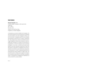 James Casebere

Nineveh Horizontal 2004
Impresión digital cromogénica sobre papel sobre
metacrilato
182 × 238 cm
Ed. 4/5 + 2 P.A.
Colección Circa XX-Pilar Citoler
Fotografía: Luis Toloba Fotógrafos


La arquitectura es el arte de modelar la luz y el espacio. Tal
vez sea esa la razón por la que sirva tan bien a los intereses
de James Casebere, para quien la fotografía constituye, por
encima de todo, un lenguaje autónomo que se expresa
precisamente en términos de luz, espacio, perspectiva,
etc. Para subrayar esta condición autorreferencial de la
imagen fotográfica el artista elude la localización real de su
trabajo para confinarla en un estudio. De esa manera, es
la arquitectura, en forma de maqueta, la que se aproxima
al fotógrafo, y no al revés. La inversión que de aquí resulta
obtiene unos frutos realmente misteriosos en tanto que
demuestra la capacidad de la fotografía para recrear un
ambiente monumental o para transmitir las sensaciones
más intensas por sí misma, independientemente de la
verosimilitud del motivo retratado. De algún modo, nos
encontramos ante un trabajo que se apoya en el simulacro
de la arquitectura para poner de manifiesto, paradójica-
mente, la capacidad de la fotografía de sustentarse a sí
misma y transmitir su propia realidad.



40 / 41
 