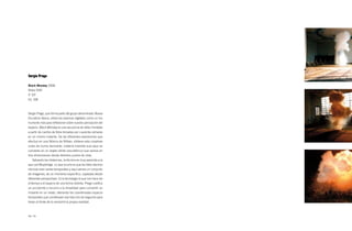 Sergio Prego

black Monday 2006
Vídeo DVD
3’ 33’’
Ed. 5/8



Sergio Prego, que forma parte del grupo denominado Nueva
Escultura Vasca, utiliza los avances digitales como un ins-
trumento más para reflexionar sobre nuestra percepción del
espacio. Black Monday es una secuencia de vídeo montada
a partir de cientos de fotos tomadas por cuarenta cámaras
en un mismo instante. De las diferentes explosiones que
efectuó en una fábrica de Bilbao, obtiene esta corpórea
nube de humo danzante, materia inasible que aquí se
convierte en un objeto sólido (escultórico) que vemos en
tres dimensiones desde distintos puntos de vista.
   Salvando las distancias, la técnica es muy parecida a la
que usó Muybridge. Lo que ocurre es que las fotos decimo-
nónicas eran series temporales y aquí vemos un conjunto
de imágenes, de un momento específico, captadas desde
diferentes perspectivas. Es la tecnología lo que nos hace ver
el tiempo y el espacio de una forma distinta. Prego cosifica
un accidente y recurre a la linealidad para convertir un
instante en un relato, alterando las coordenadas espacio-
temporales que constituyen esa fracción de segundo para
llevar al límite de lo verosímil la propia realidad.



78 / 79
 