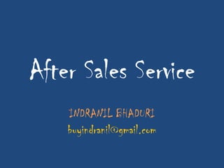 After Sales Service
    INDRANIL BHADURI
    buyindranil@gmail.com
 