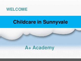 Childcare in Sunnyvale
WELCOME
A+ Academy
 