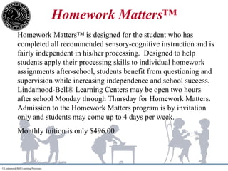 Homework Matters™ Homework Matters™ is designed for the student who has completed all recommended sensory-cognitive instru...