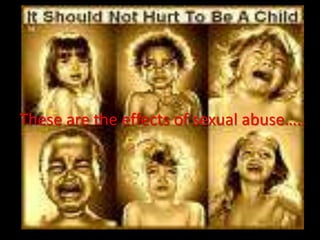 These are the effects of sexual abuse….. 