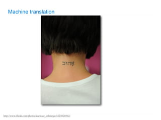 Machine translation




http://www.flickr.com/photos/adewale_oshineye/5225020502/
 