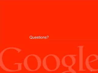 Questions?




             44
 