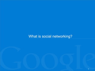 What is social networking?




                             6
 