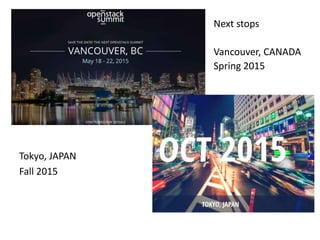 Tokyo, JAPAN 
Fall 2015 
Next stops 
Vancouver, CANADA 
Spring 2015 
 