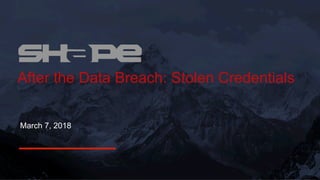 After the Data Breach: Stolen Credentials
March 7, 2018
 