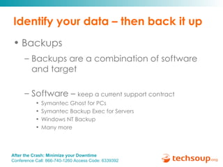 Identify your data – then back it up Backups Backups are a combination of software and target Software –  keep a current support contract Symantec Ghost for PCs Symantec Backup Exec for Servers Windows NT Backup Many more 