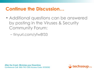 Continue the Discussion… Additional questions can be answered by posting in the Viruses & Security Community Forum: tinyurl.com/yfw8f33  